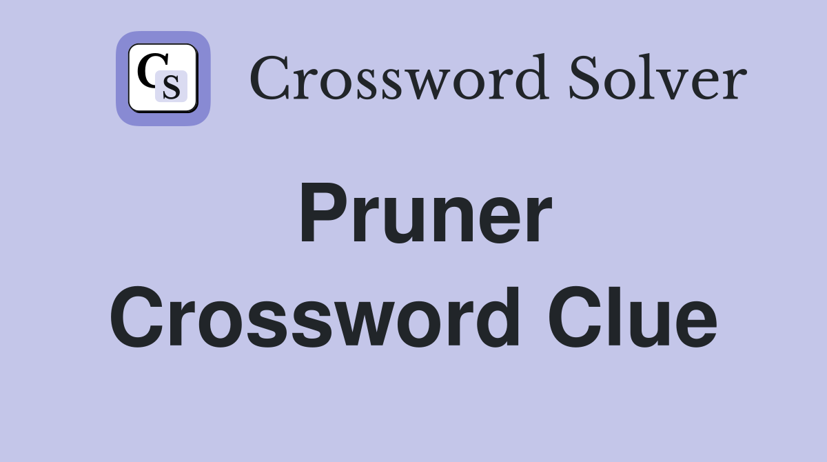 Pruner Crossword Clue