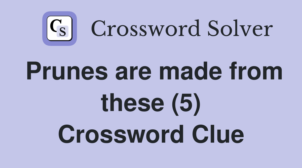 Prunes are made from these (5) Crossword Clue