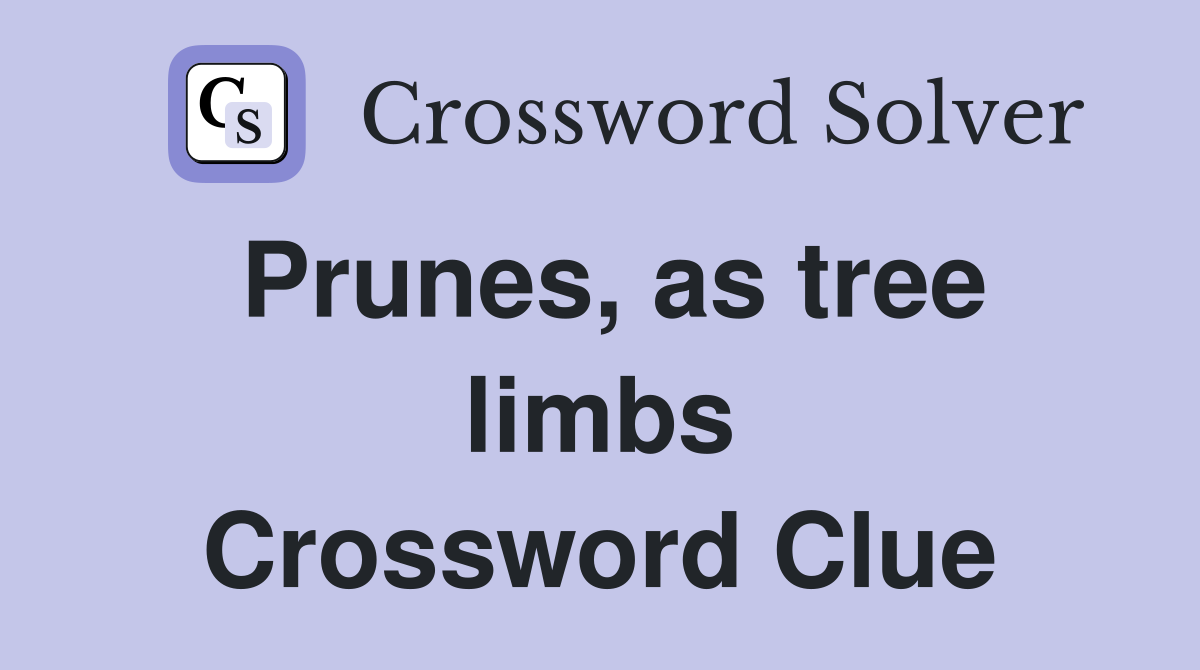 Prunes, as tree limbs Crossword Clue