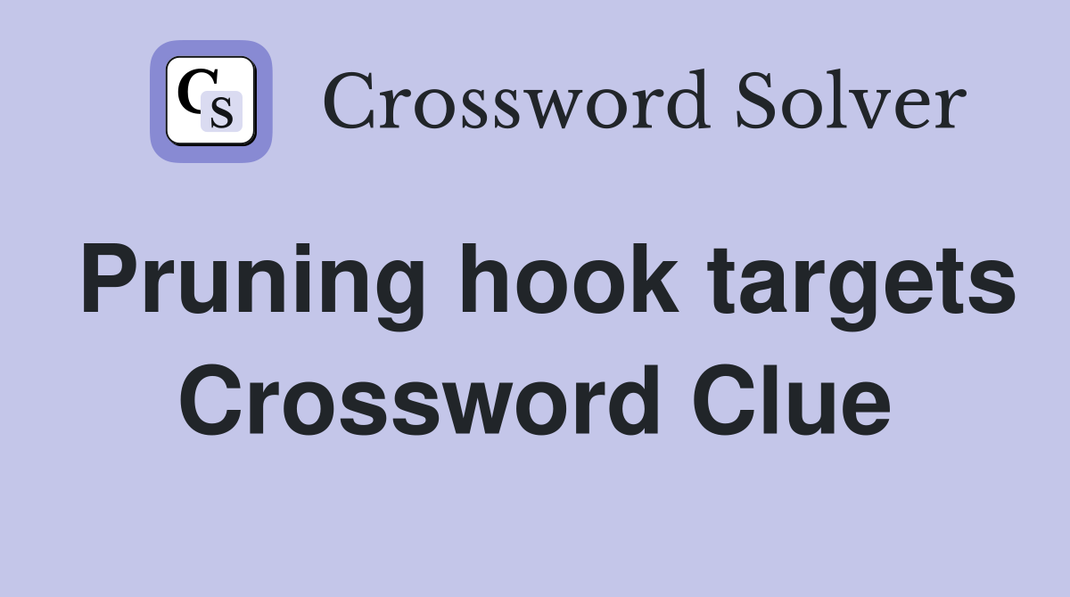 Pruning hook targets Crossword Clue