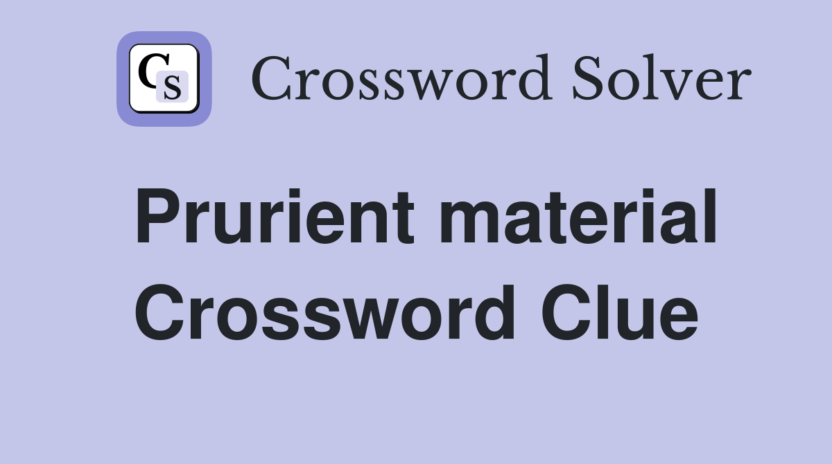 Prurient material Crossword Clue