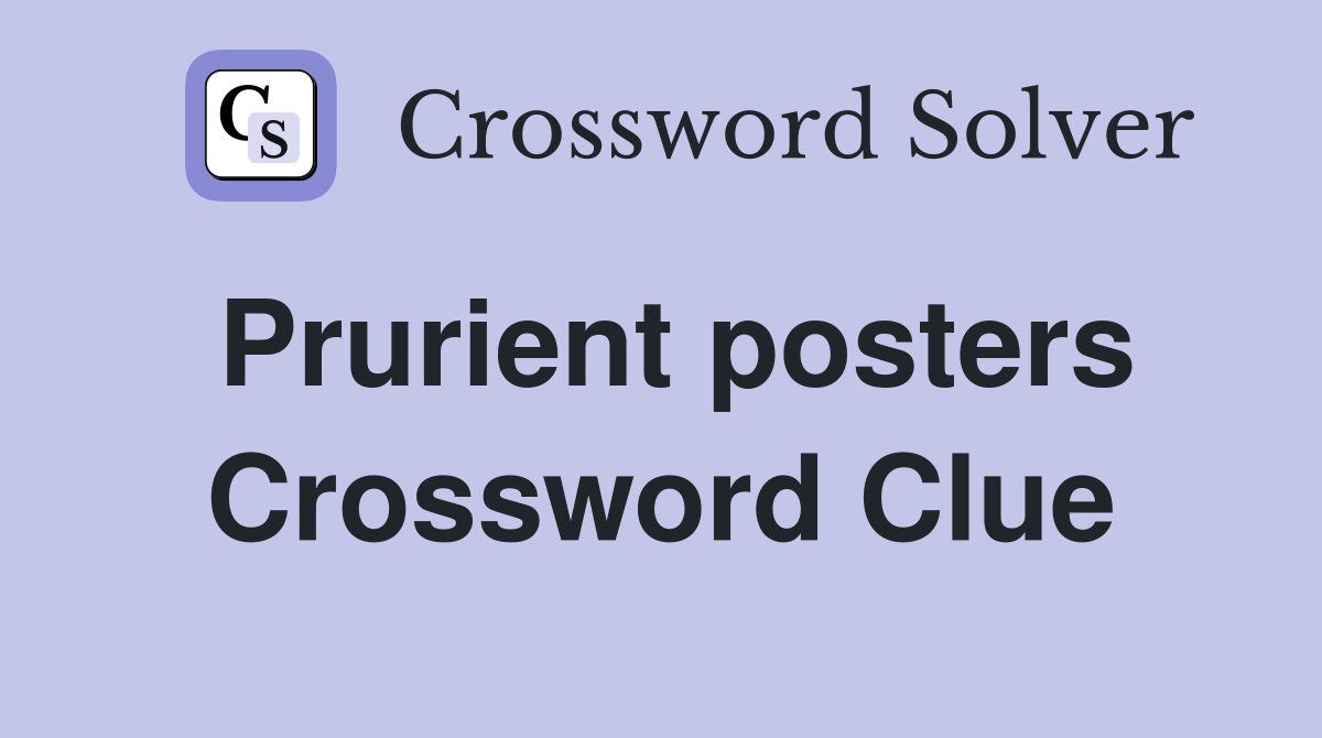 Prurient posters Crossword Clue