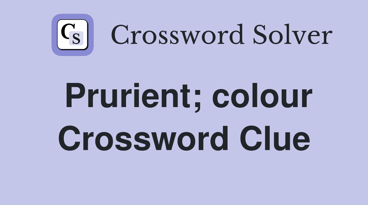 Prurient; colour Crossword Clue