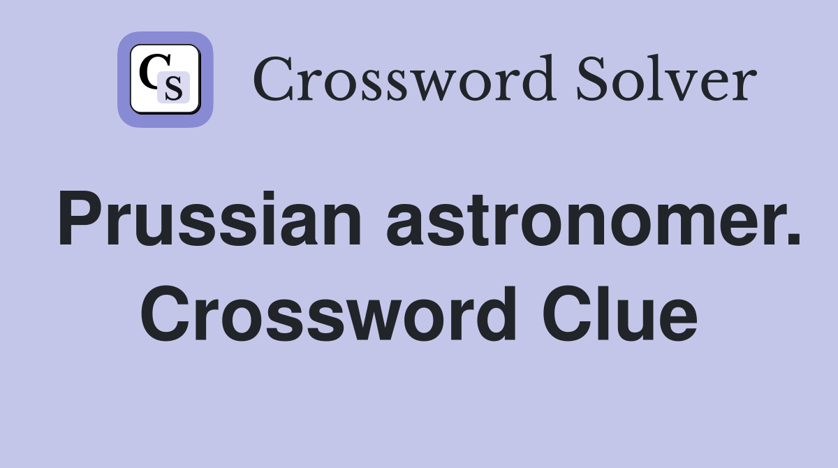 Prussian astronomer. Crossword Clue