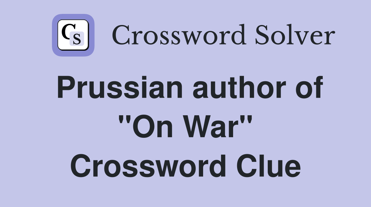 Prussian author of ''On War'' Crossword Clue