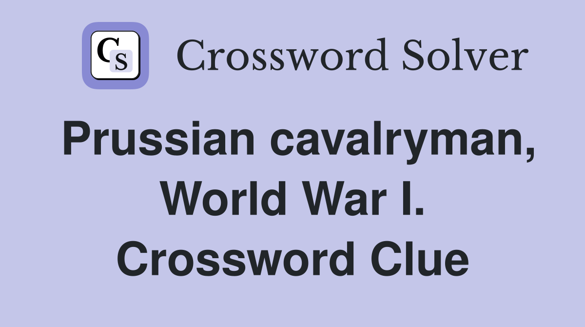 Prussian cavalryman, World War I. Crossword Clue
