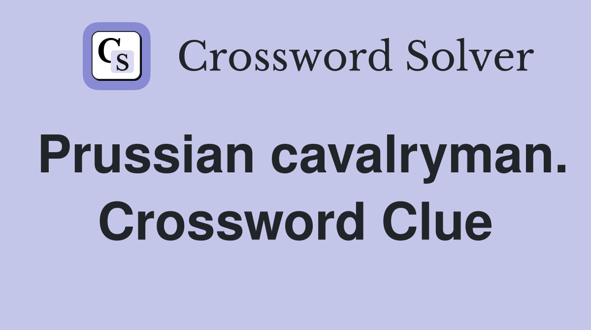 Prussian cavalryman. Crossword Clue