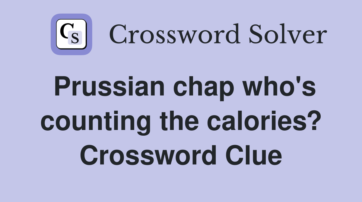 Prussian chap who's counting the calories? Crossword Clue