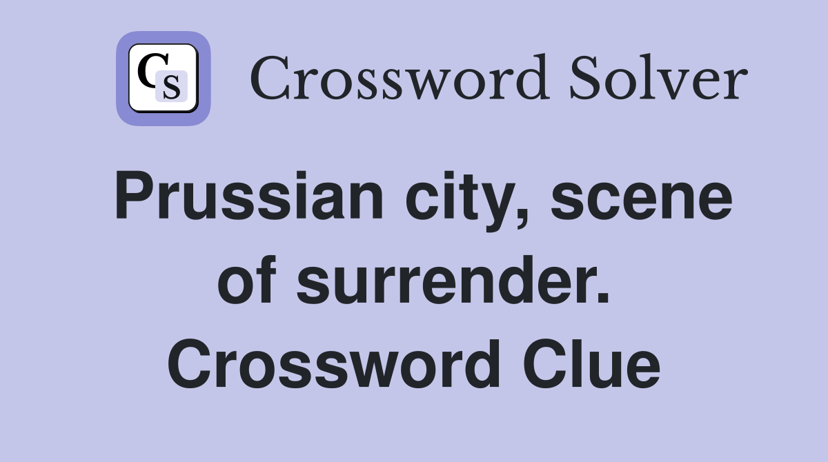 Prussian city, scene of surrender. Crossword Clue