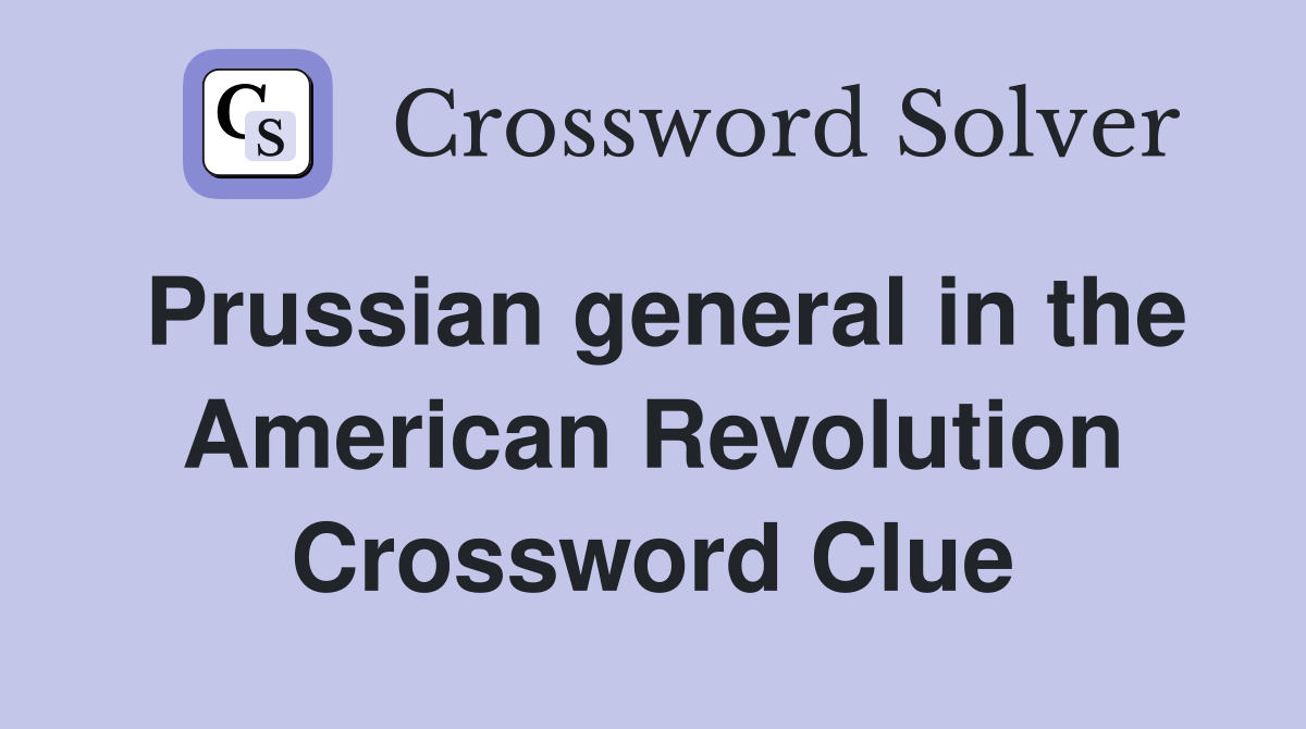 Prussian general in the American Revolution Crossword Clue