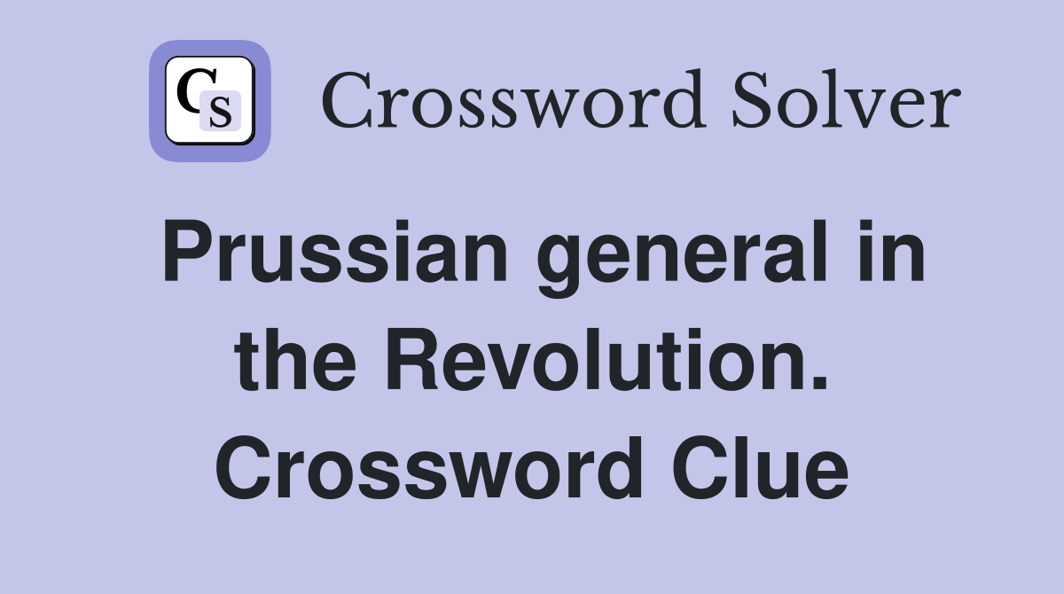 Prussian general in the Revolution. Crossword Clue