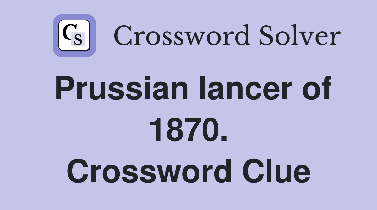 Prussian lancer of 1870. Crossword Clue