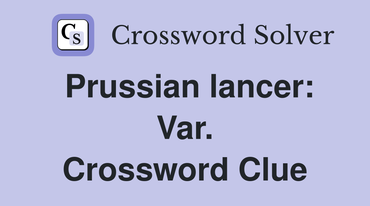 Prussian lancer: Var. Crossword Clue