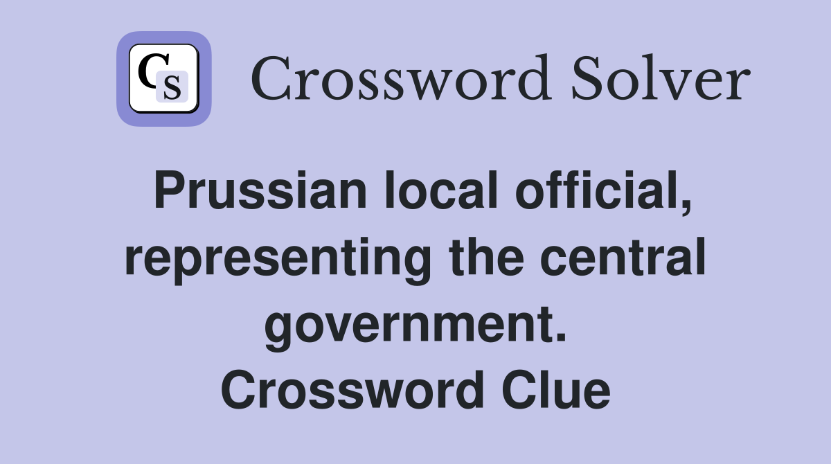 Prussian local official, representing the central government. Crossword Clue