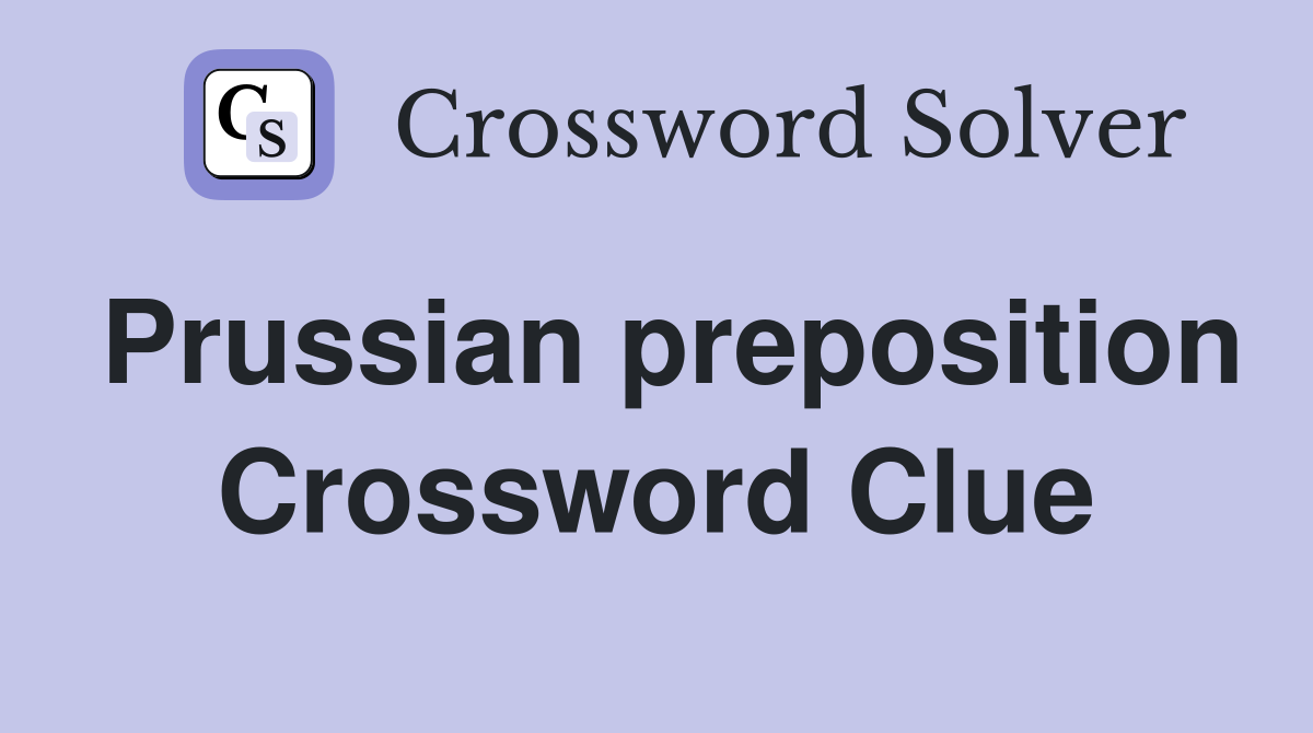 Prussian preposition Crossword Clue