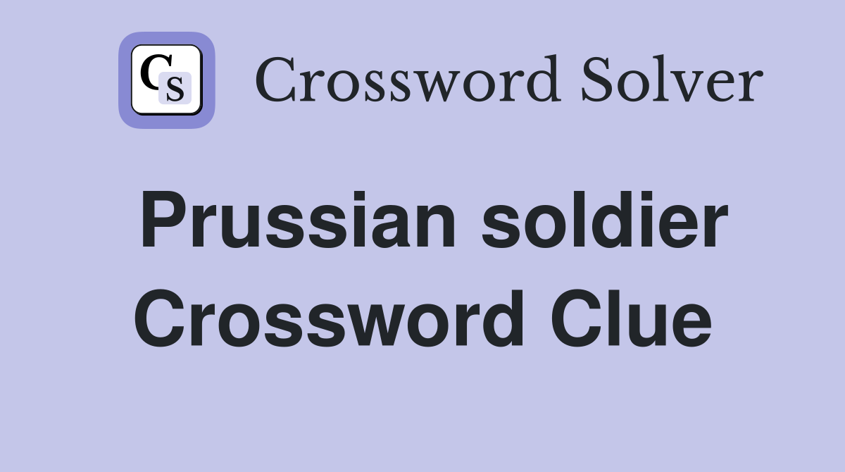 Prussian soldier Crossword Clue