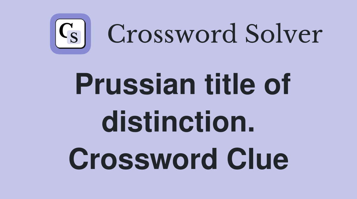 Prussian title of distinction. Crossword Clue