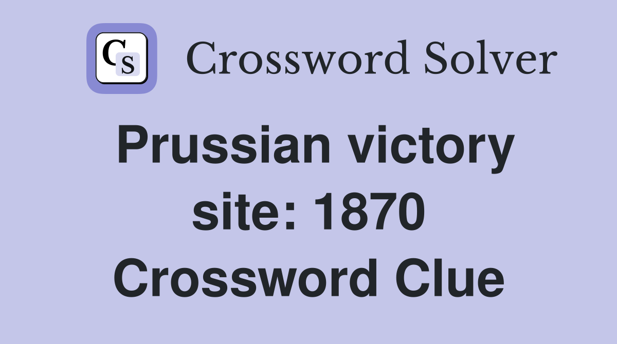 Prussian victory site: 1870 Crossword Clue