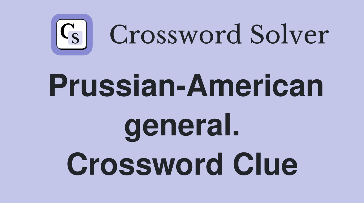 Prussian-American general. Crossword Clue