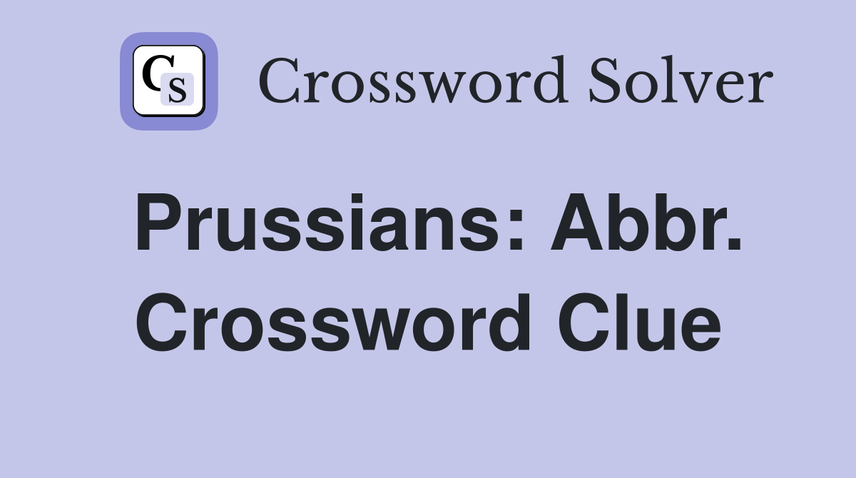 Prussians: Abbr. Crossword Clue