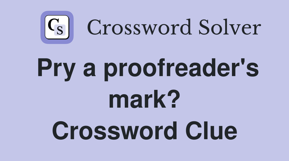 Pry a proofreader's mark? Crossword Clue