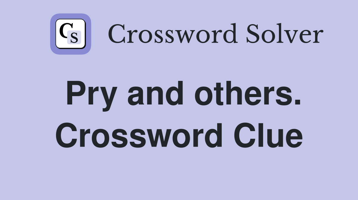 Pry and others. Crossword Clue