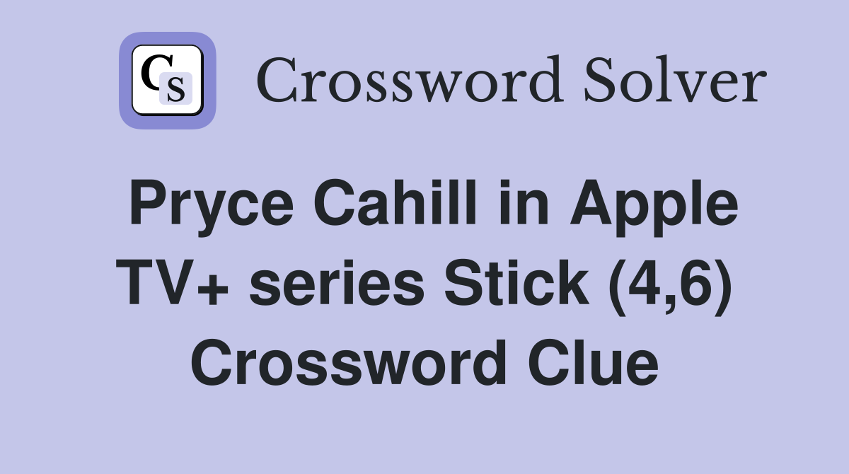 Pryce Cahill in Apple TV+ series Stick (4,6) Crossword Clue