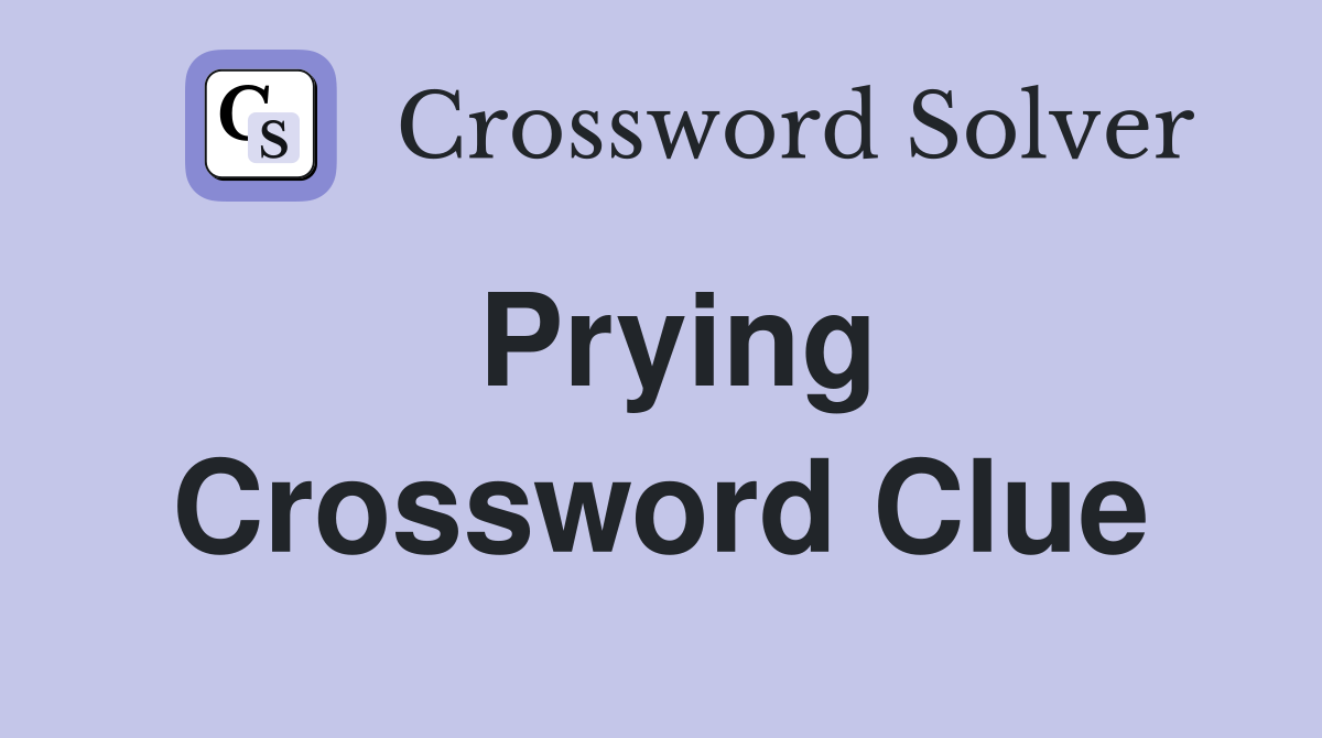 Prying Crossword Clue