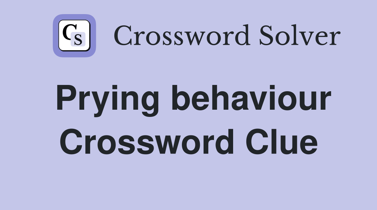 Prying behaviour Crossword Clue