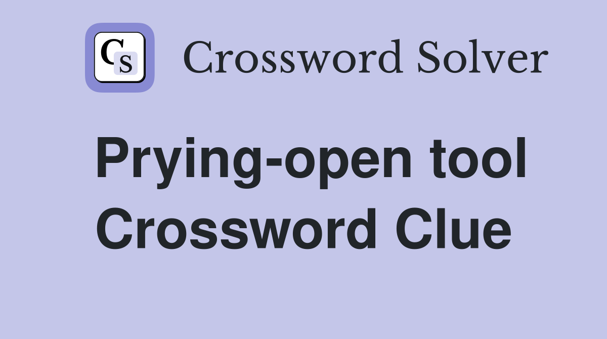 Prying-open tool Crossword Clue