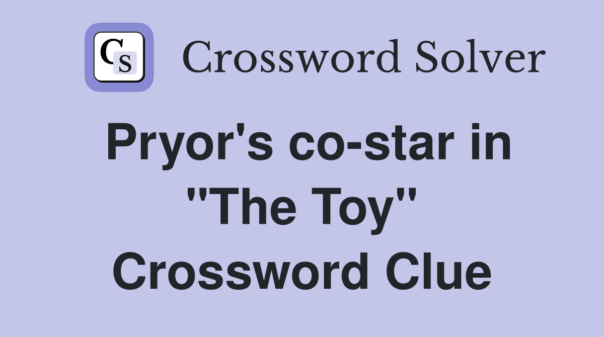 Pryor's co-star in "The Toy" Crossword Clue