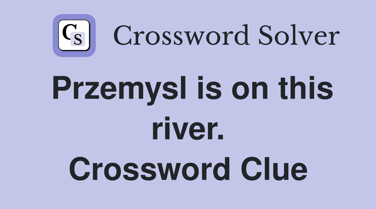 Przemysl is on this river. Crossword Clue