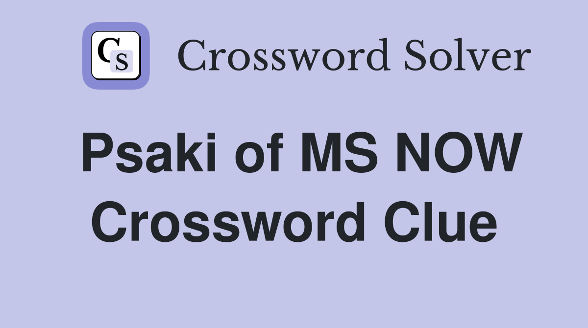 Psaki of MS NOW Crossword Clue