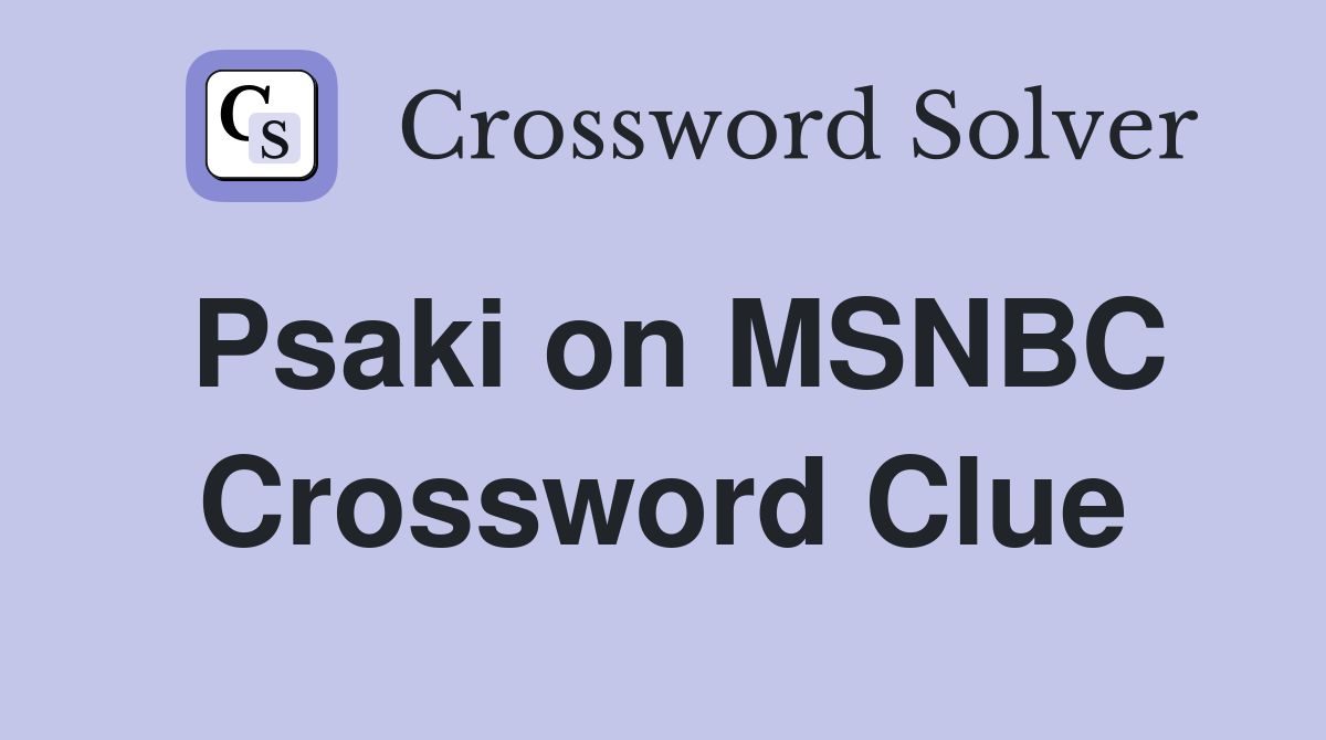 Psaki on MSNBC Crossword Clue