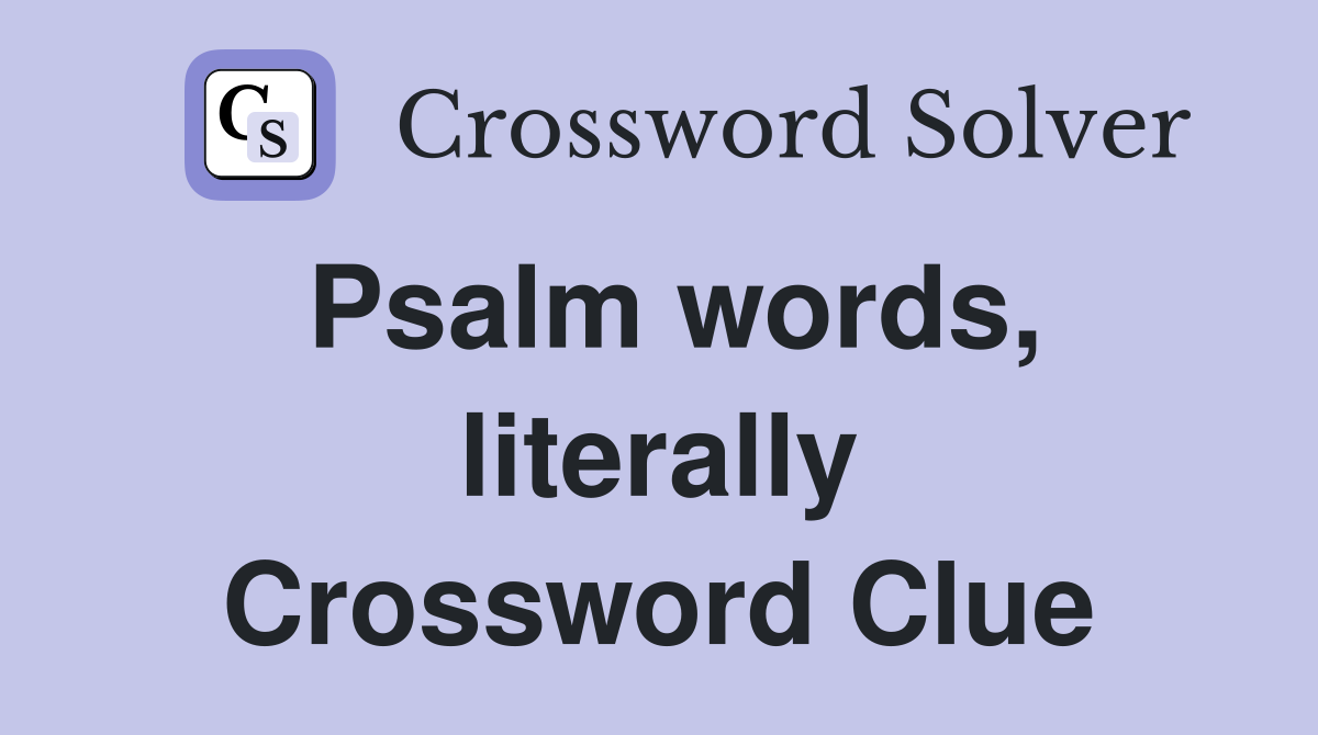 Psalm words, literally Crossword Clue