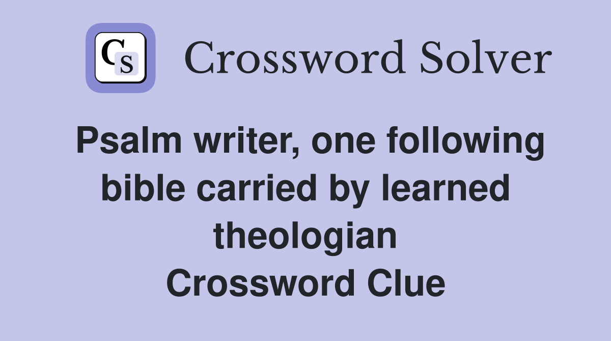 Psalm writer, one following bible carried by learned theologian Crossword Clue