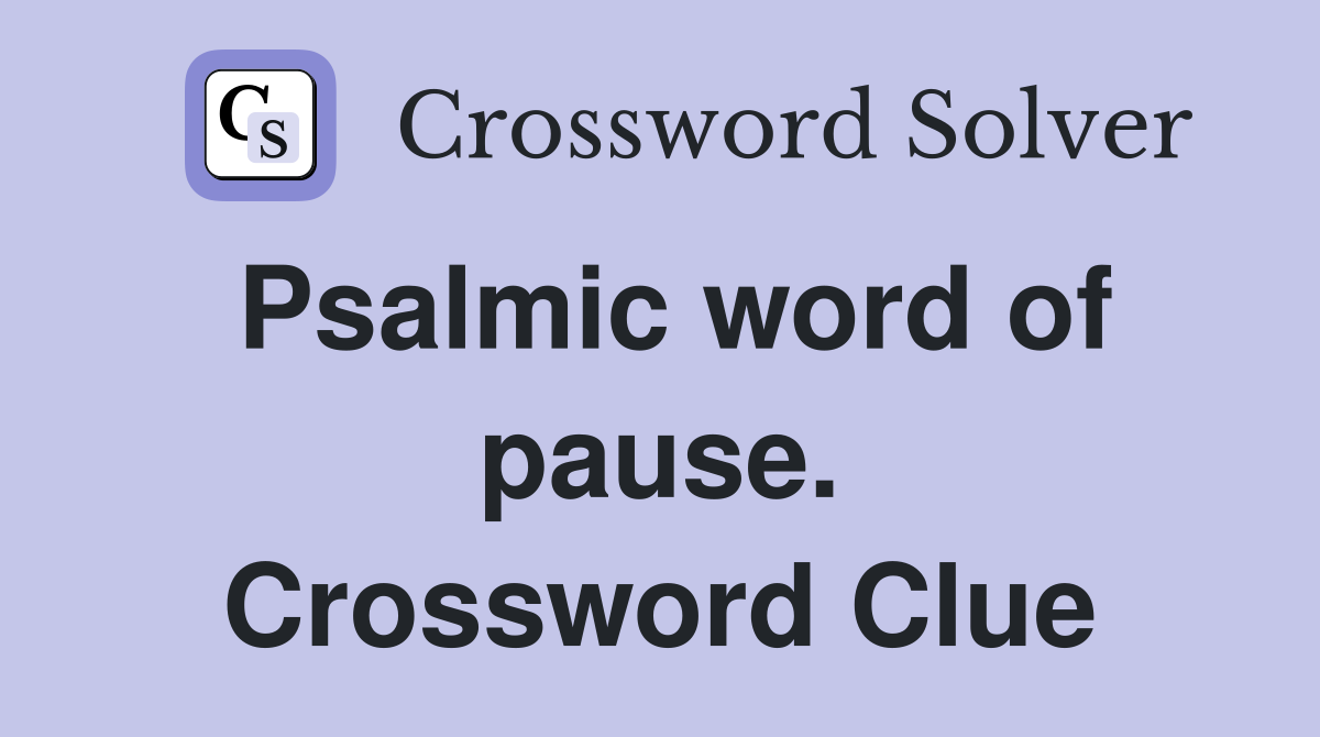 Psalmic word of pause. Crossword Clue