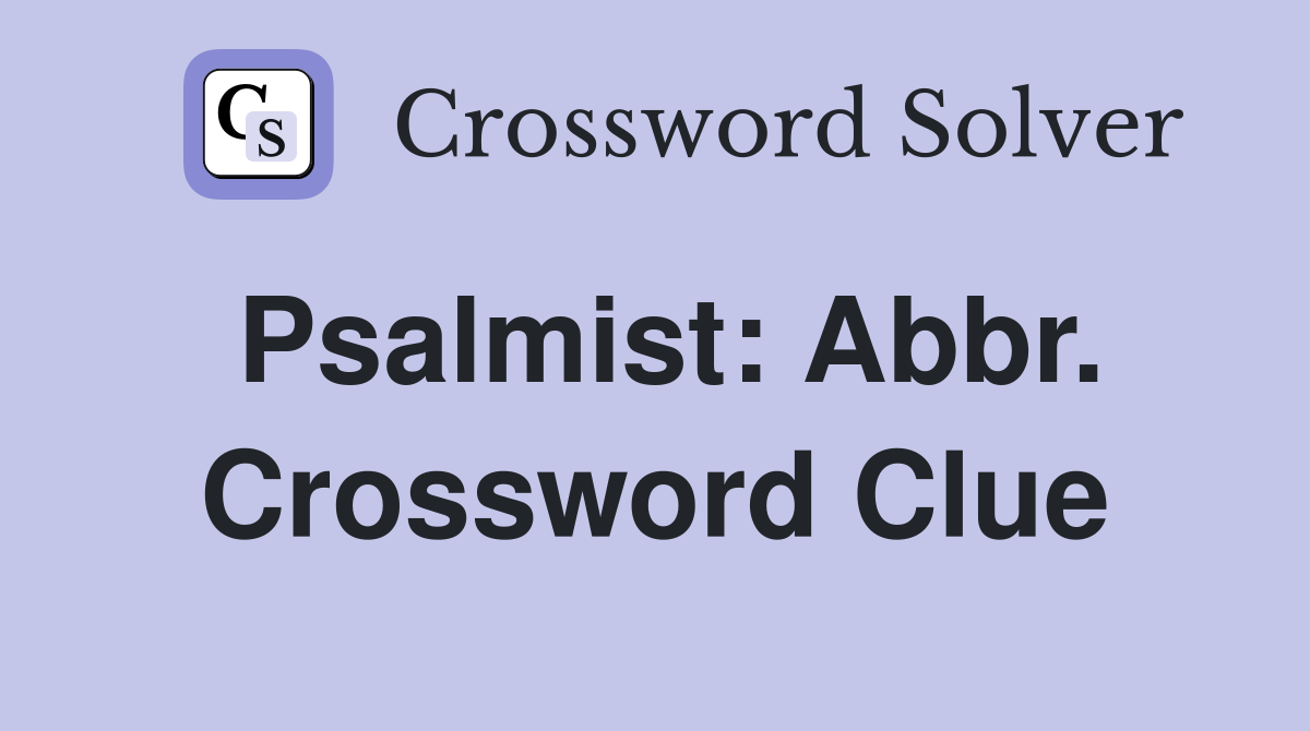Psalmist: Abbr. Crossword Clue