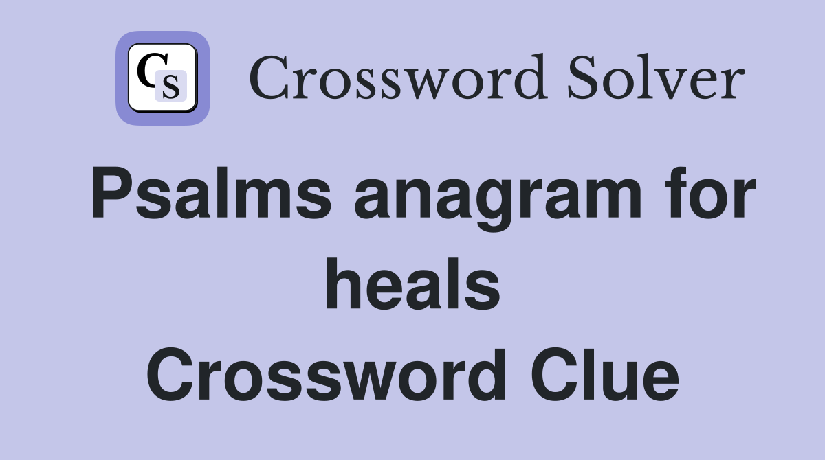 Psalms anagram for heals Crossword Clue