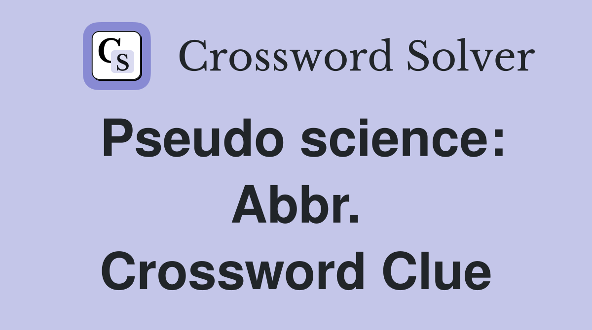 Pseudo science: Abbr. Crossword Clue
