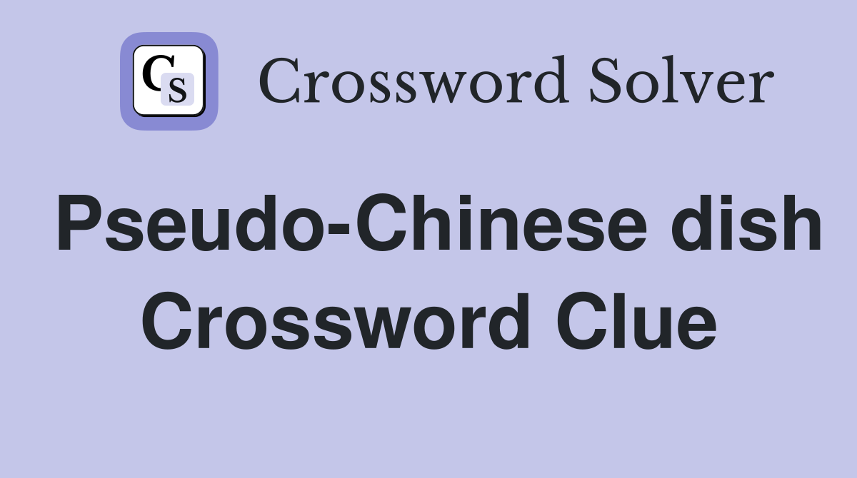 Pseudo-Chinese dish Crossword Clue