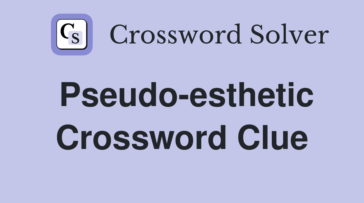 Pseudo-esthetic Crossword Clue