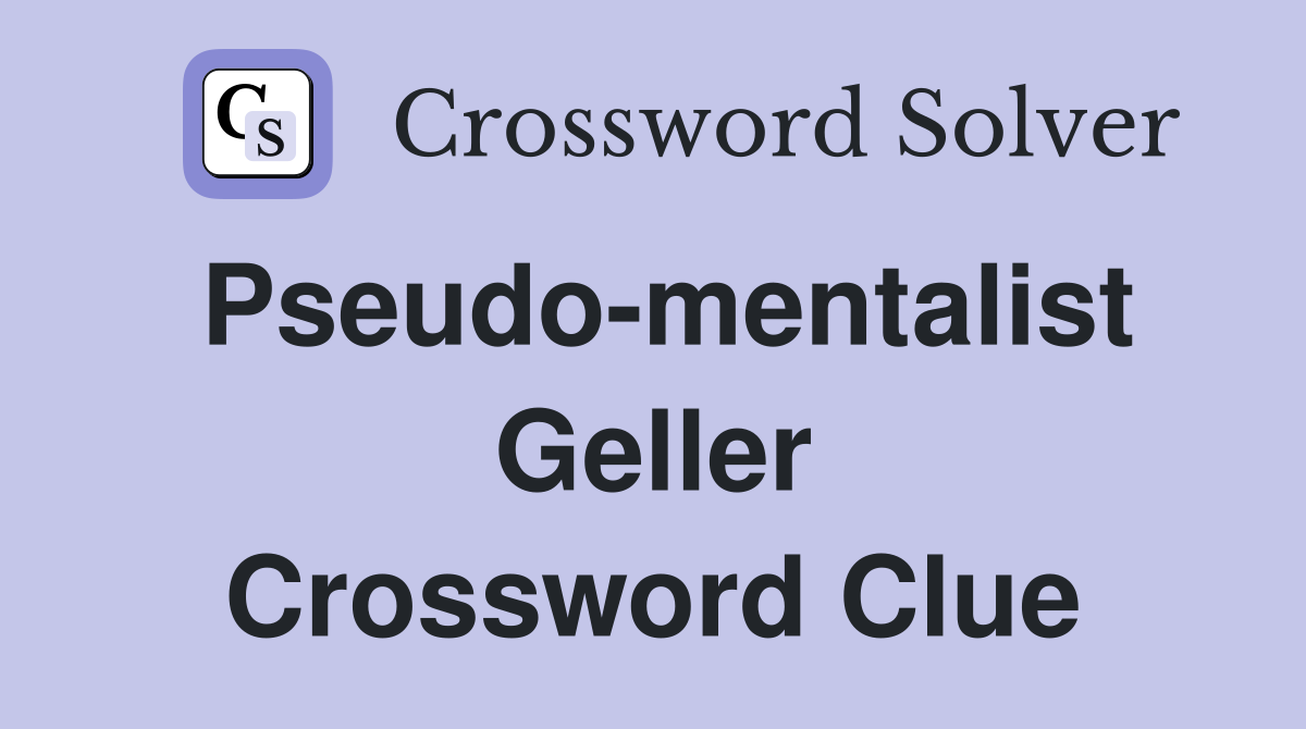 Pseudo-mentalist Geller Crossword Clue