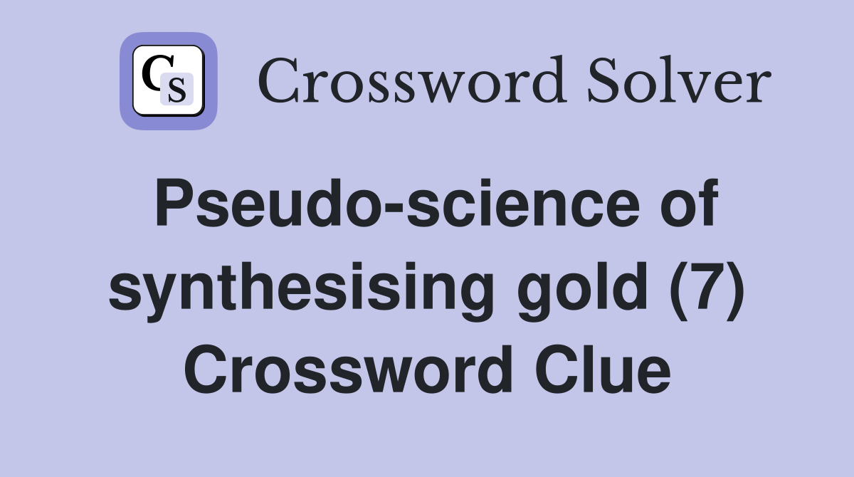 Pseudo-science of synthesising gold (7) Crossword Clue