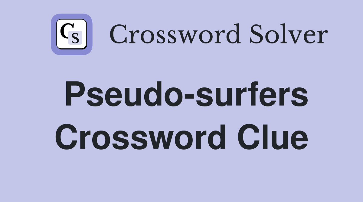 Pseudo-surfers Crossword Clue