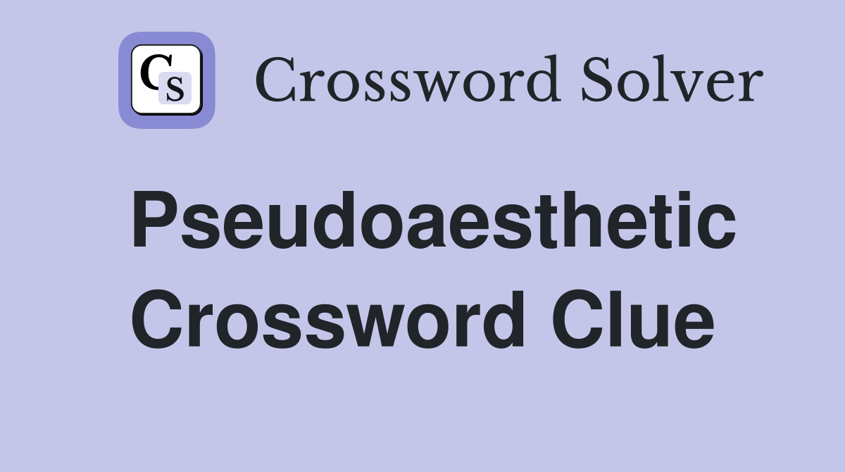 Pseudoaesthetic Crossword Clue