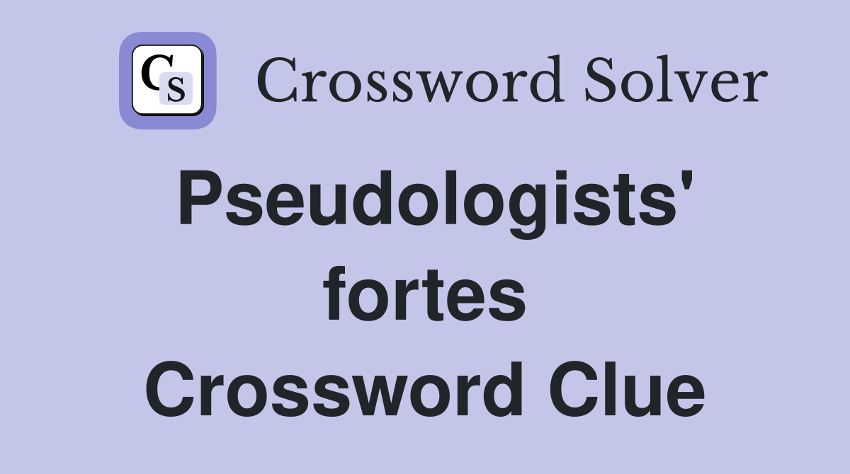 Pseudologists' fortes Crossword Clue