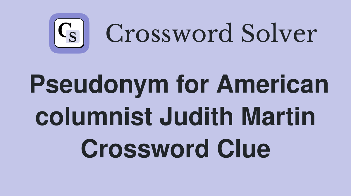 Pseudonym for American columnist Judith Martin Crossword Clue