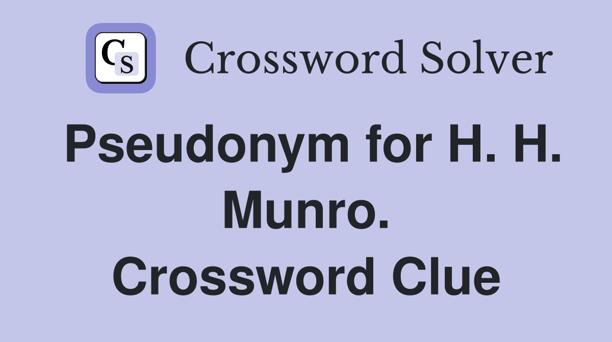 Pseudonym for H. H. Munro. Crossword Clue