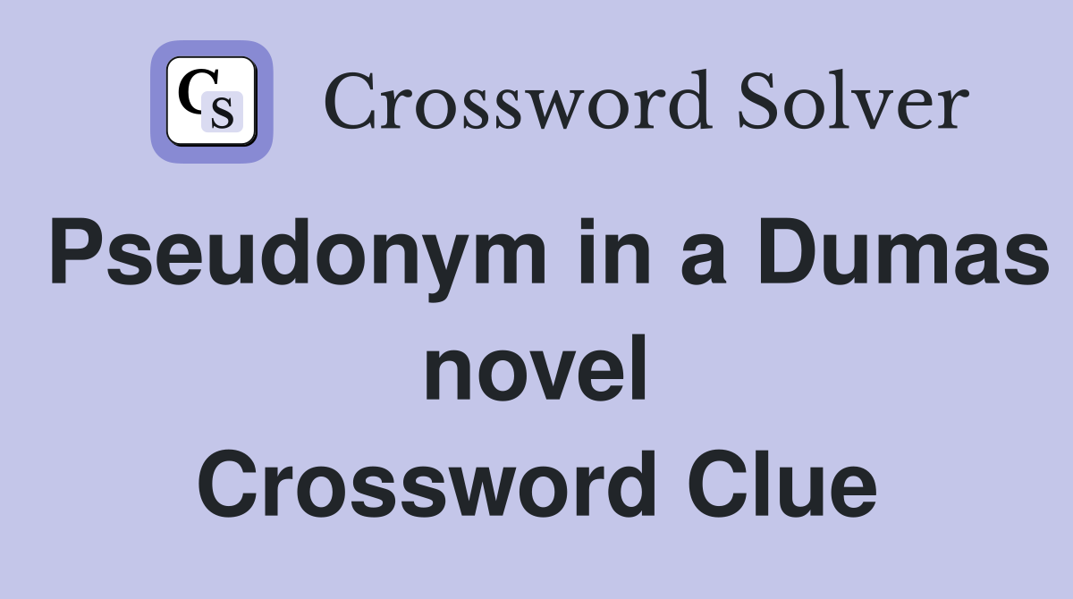 Pseudonym in a Dumas novel Crossword Clue